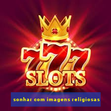 sonhar com imagens religiosas